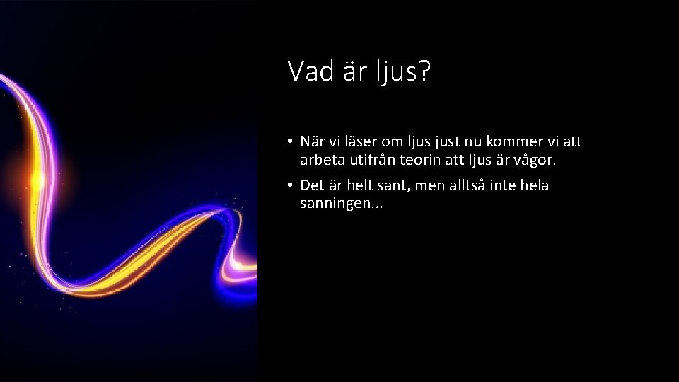 Vad är ljus? • När vi läser om ljus just nu kommer vi att