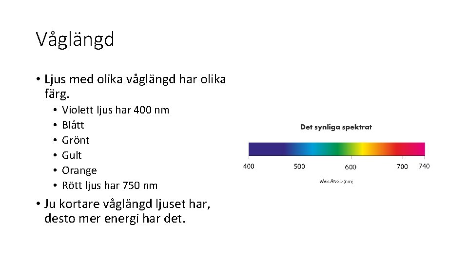 Våglängd • Ljus med olika våglängd har olika färg. • • • Violett ljus