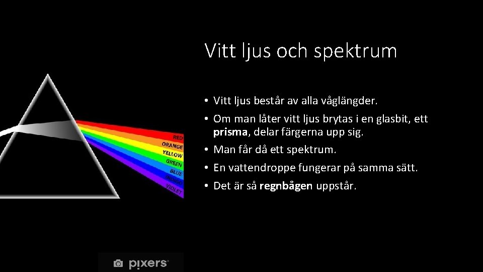 Vitt ljus och spektrum • Vitt ljus består av alla våglängder. • Om man
