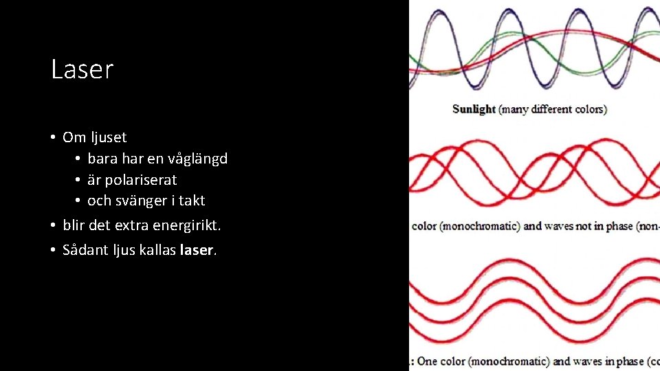 Laser • Om ljuset • bara har en våglängd • är polariserat • och