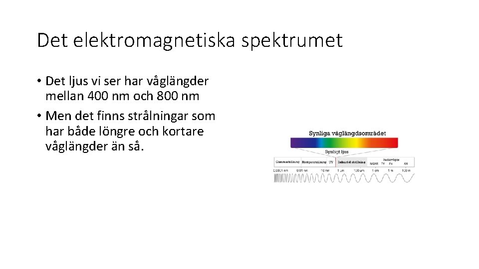 Det elektromagnetiska spektrumet • Det ljus vi ser har våglängder mellan 400 nm och