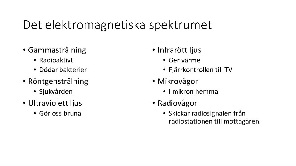 Det elektromagnetiska spektrumet • Gammastrålning • Radioaktivt • Dödar bakterier • Röntgenstrålning • Sjukvården