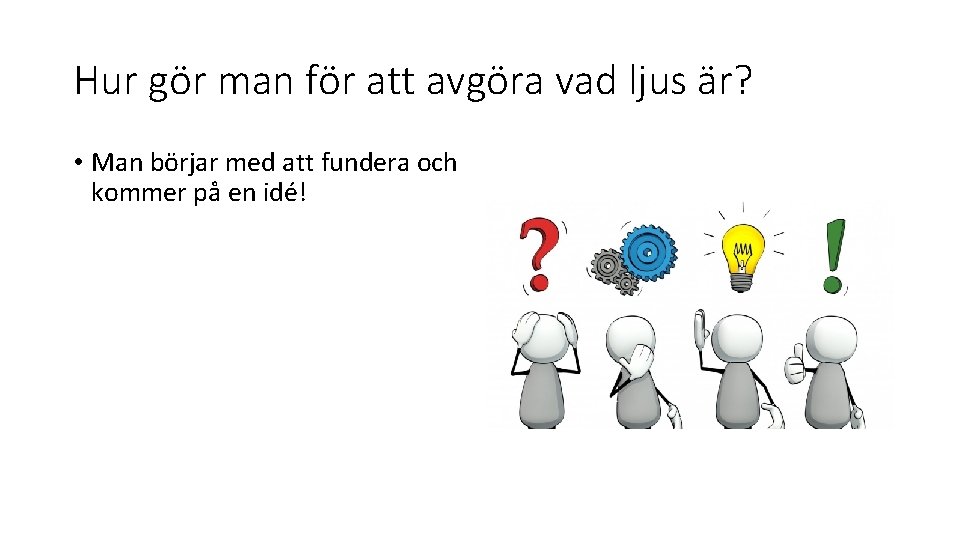 Hur gör man för att avgöra vad ljus är? • Man börjar med att