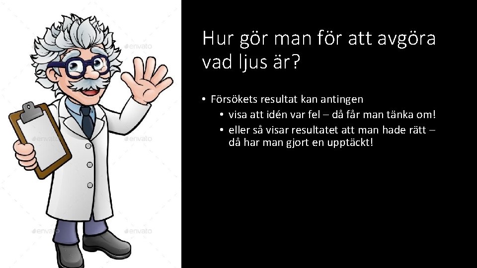 Hur gör man för att avgöra vad ljus är? • Försökets resultat kan antingen