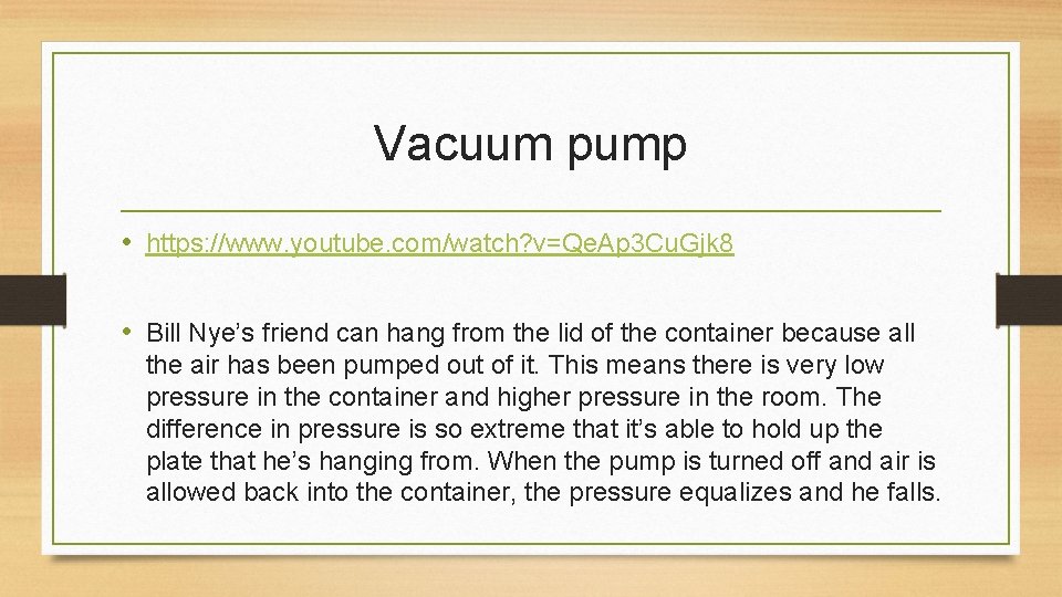 Vacuum pump • https: //www. youtube. com/watch? v=Qe. Ap 3 Cu. Gjk 8 •