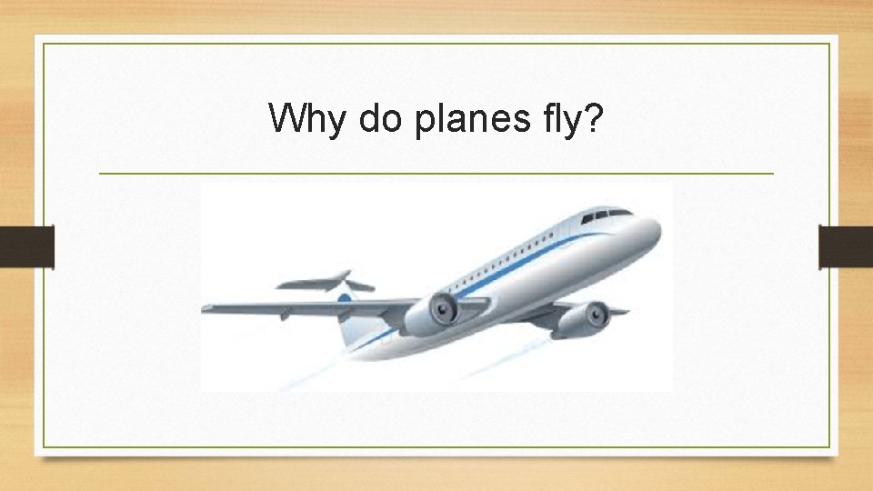 Why do planes fly? 