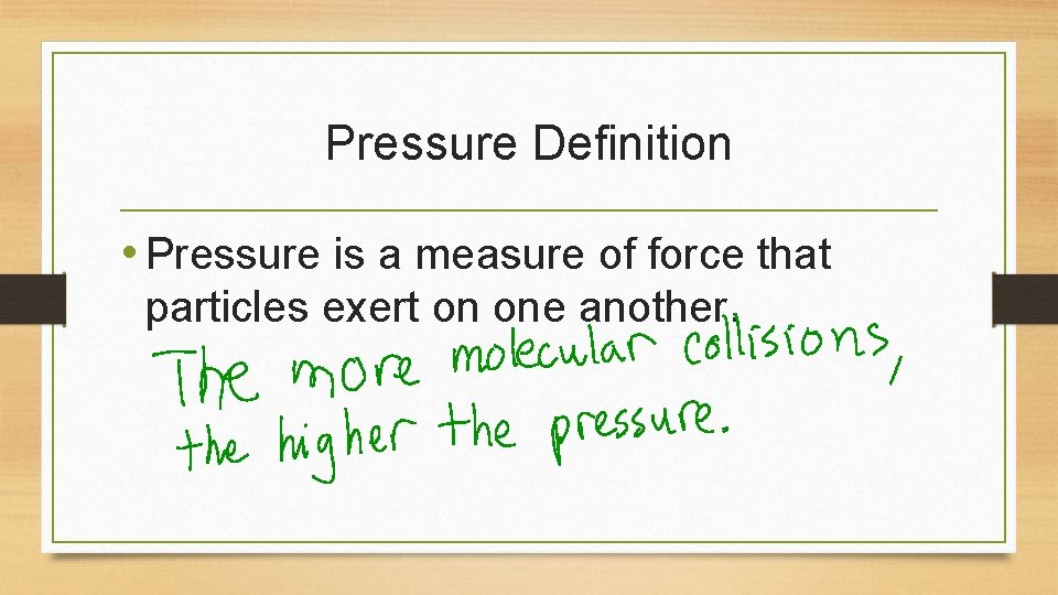 Pressure Definition • Pressure is a measure of force that particles exert on one