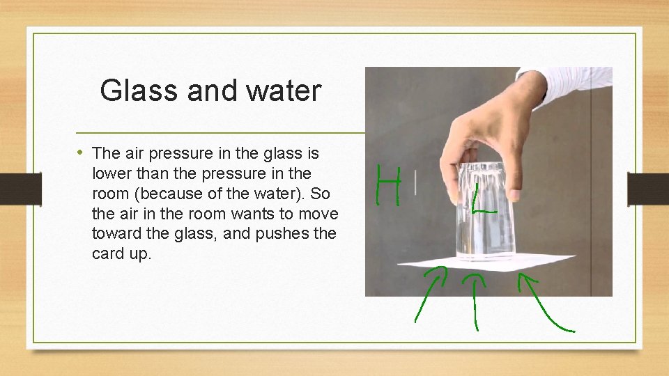 Glass and water • The air pressure in the glass is lower than the