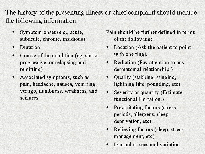 The history of the presenting illness or chief complaint should include the following information: