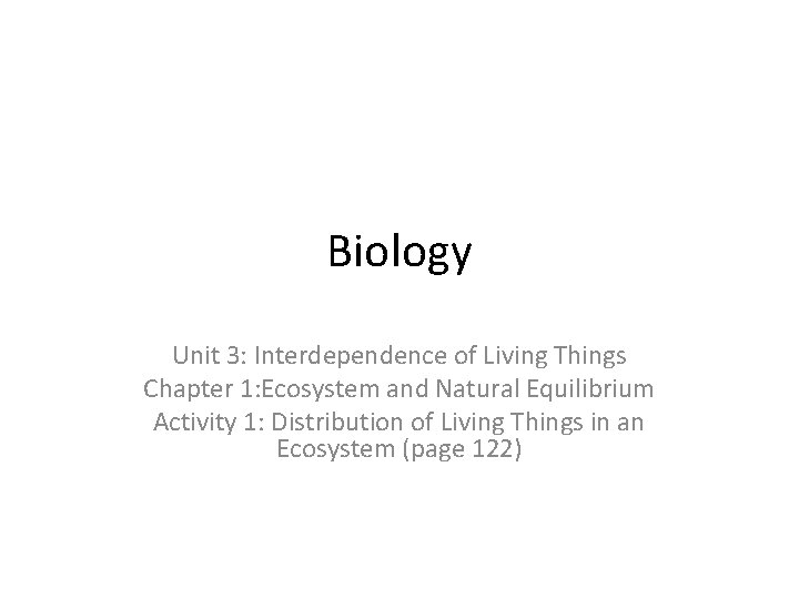 Biology Unit 3: Interdependence of Living Things Chapter 1: Ecosystem and Natural Equilibrium Activity