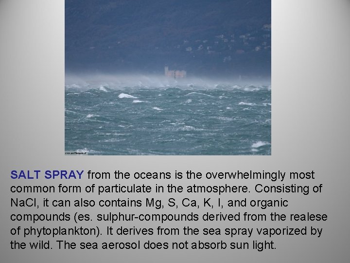 SALT SPRAY from the oceans is the overwhelmingly most common form of particulate in