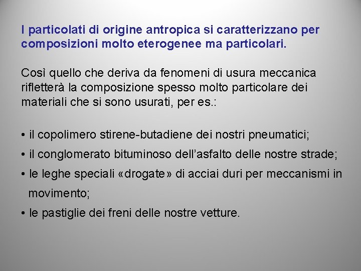 I particolati di origine antropica si caratterizzano per composizioni molto eterogenee ma particolari. Così