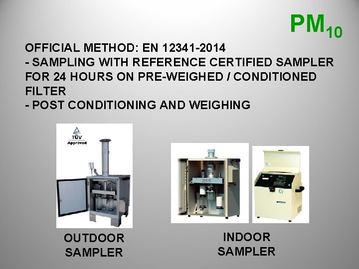 PM 10 OFFICIAL METHOD: EN 12341 -2014 - SAMPLING WITH REFERENCE CERTIFIED SAMPLER FOR