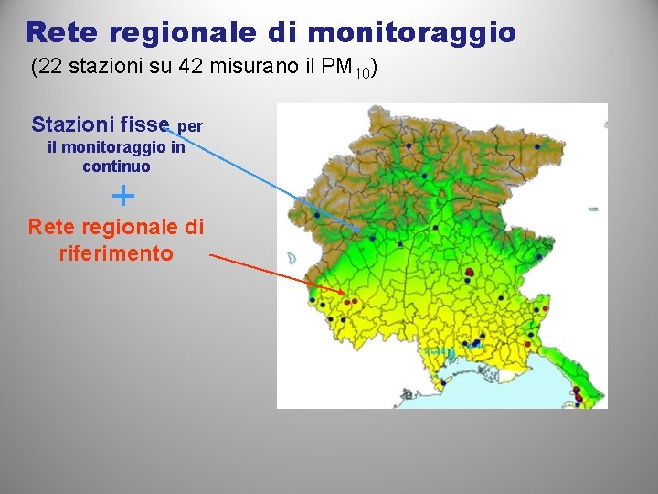 Rete regionale di monitoraggio (22 stazioni su 42 misurano il PM 10) Stazioni fisse