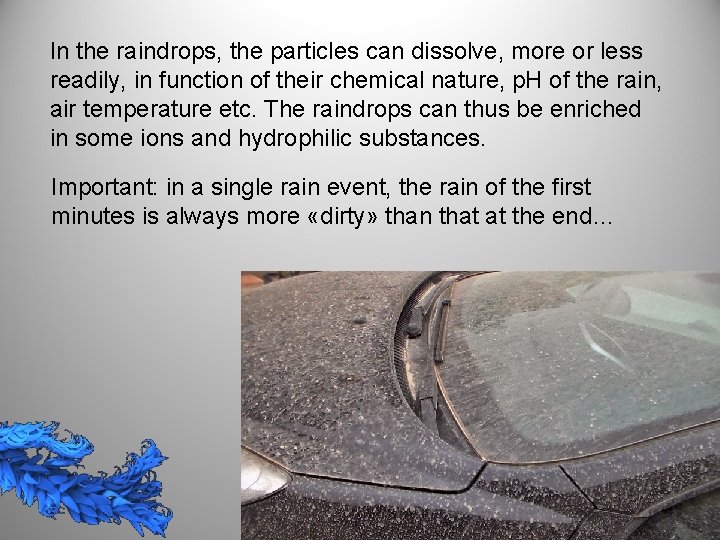 In the raindrops, the particles can dissolve, more or less readily, in function of