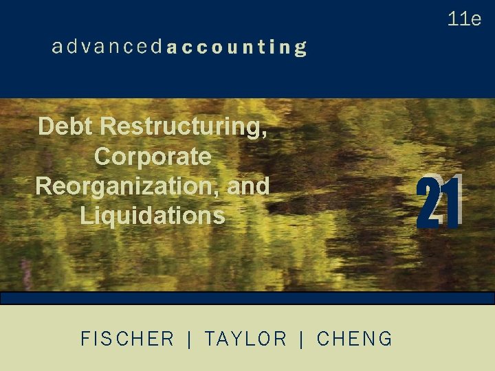 Debt Restructuring, Corporate Reorganization, and Liquidations FISCHER | TAYLOR | CHENG 