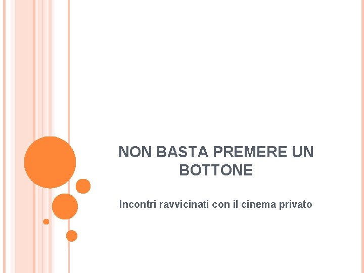 NON BASTA PREMERE UN BOTTONE Incontri ravvicinati con il cinema privato 