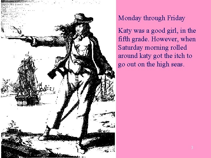 Monday through Friday Katy was a good girl, in the fifth grade. However, when