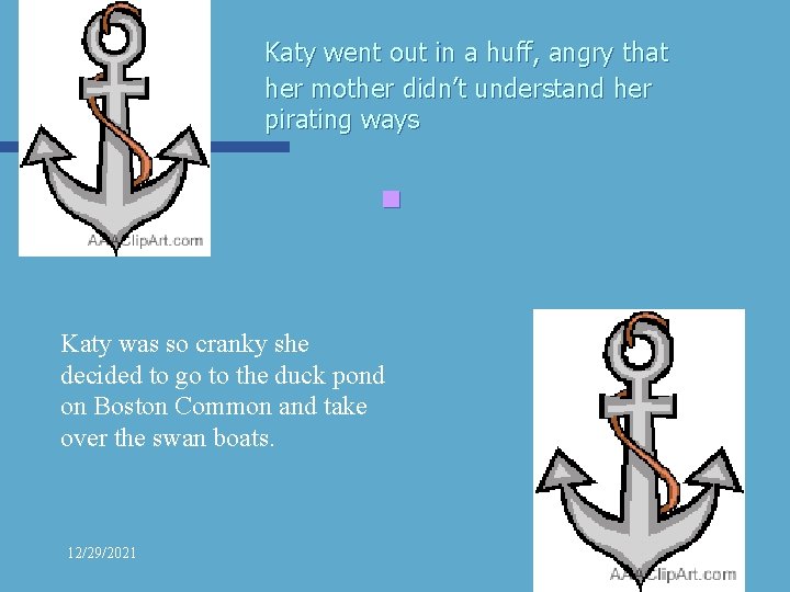 Katy went out in a huff, angry that her mother didn’t understand her pirating