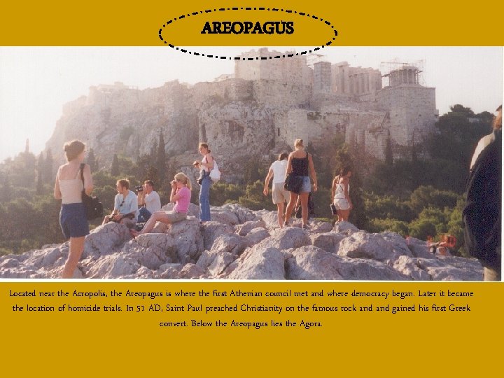 AREOPAGUS Located near the Acropolis, the Areopagus is where the first Athenian council met
