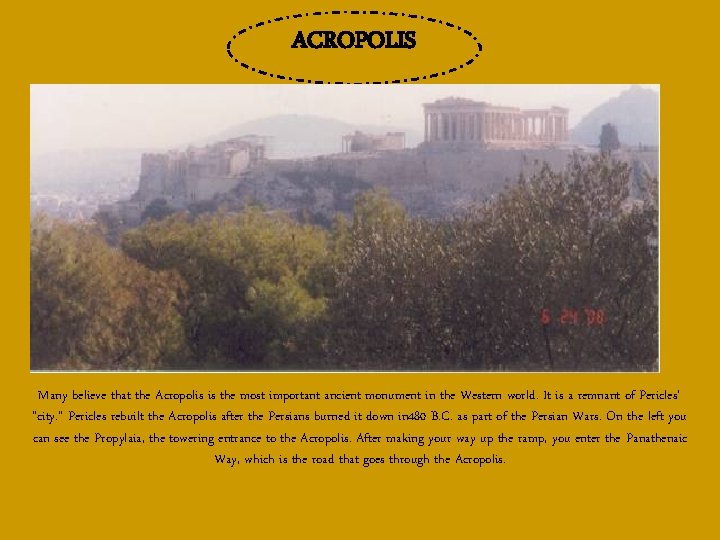 ACROPOLIS Many believe that the Acropolis is the most important ancient monument in the