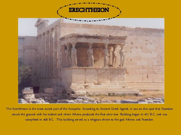 ERECHTHEION The Erechtheion is the most sacred part of the Acropolis. According to Ancient