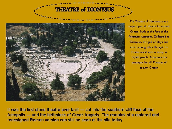 THEATRE of DIONYSUS Theatre of Dionysus was a major open air theatre in ancient