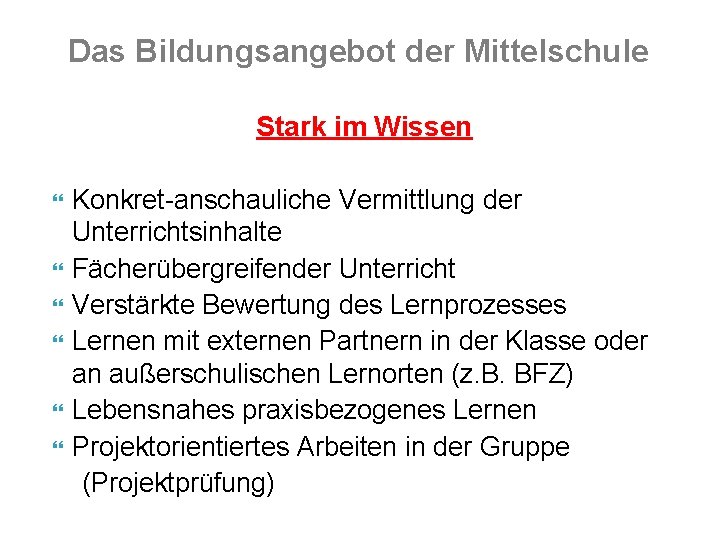 Das Bildungsangebot der Mittelschule Stark im Wissen Konkret-anschauliche Vermittlung der Unterrichtsinhalte Fächerübergreifender Unterricht Verstärkte