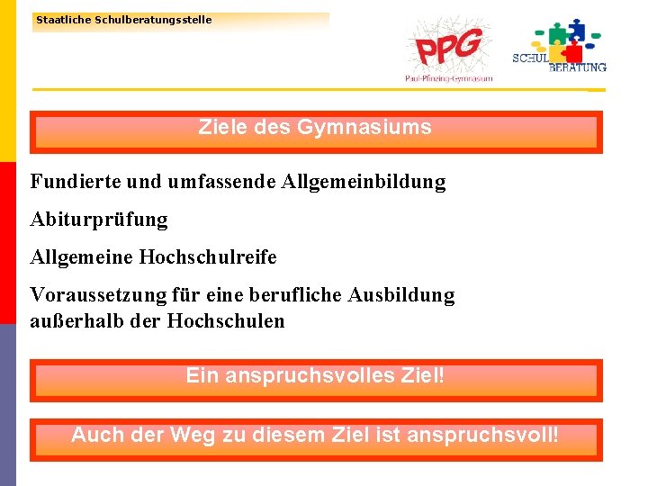 2 3 Staatliche Schulberatungsstelle Ziele des Gymnasiums Fundierte und umfassende Allgemeinbildung Abiturprüfung Allgemeine Hochschulreife