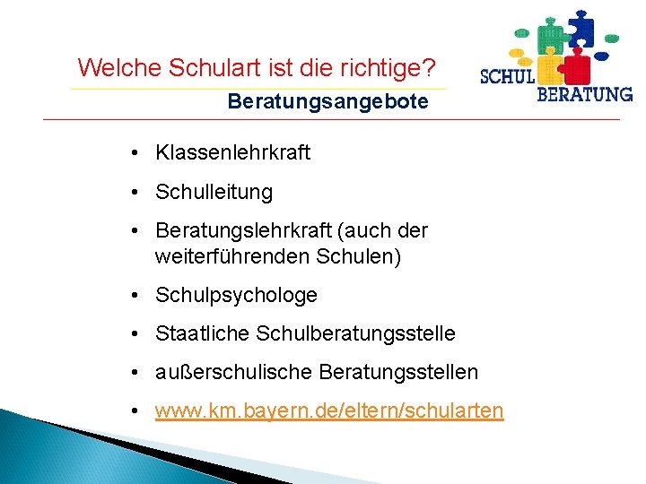 Welche Schulart ist die richtige? Beratungsangebote • Klassenlehrkraft • Schulleitung • Beratungslehrkraft (auch der