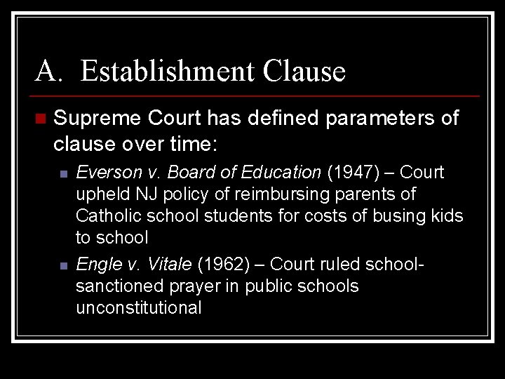 A. Establishment Clause n Supreme Court has defined parameters of clause over time: n