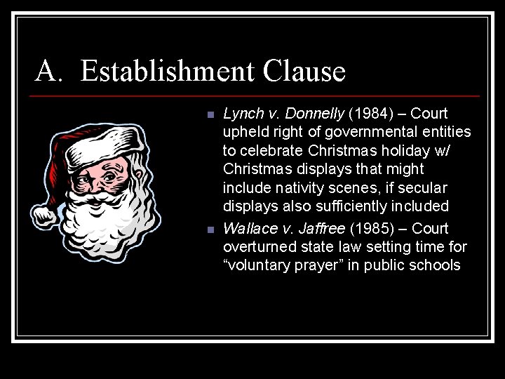 A. Establishment Clause n n Lynch v. Donnelly (1984) – Court upheld right of
