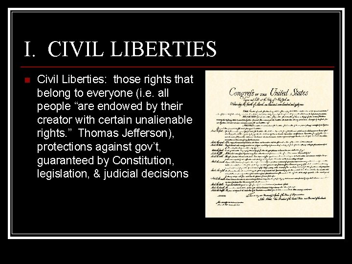 I. CIVIL LIBERTIES n Civil Liberties: those rights that belong to everyone (i. e.