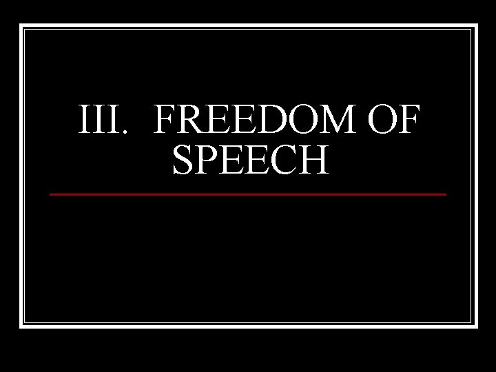 III. FREEDOM OF SPEECH 