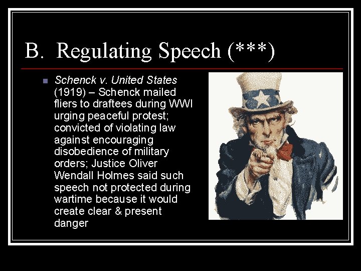 B. Regulating Speech (***) n Schenck v. United States (1919) – Schenck mailed fliers