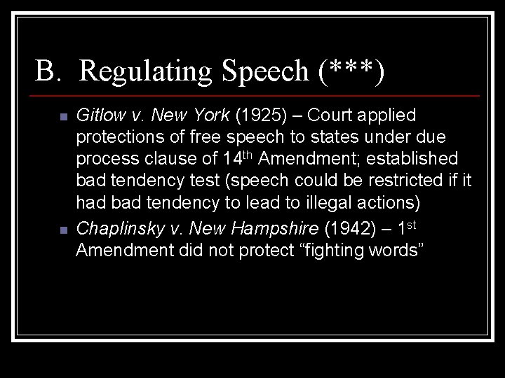 B. Regulating Speech (***) n n Gitlow v. New York (1925) – Court applied