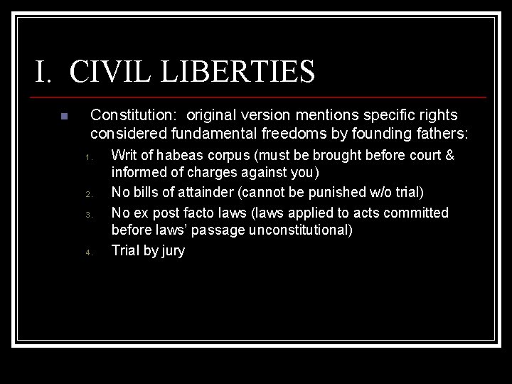 I. CIVIL LIBERTIES n Constitution: original version mentions specific rights considered fundamental freedoms by
