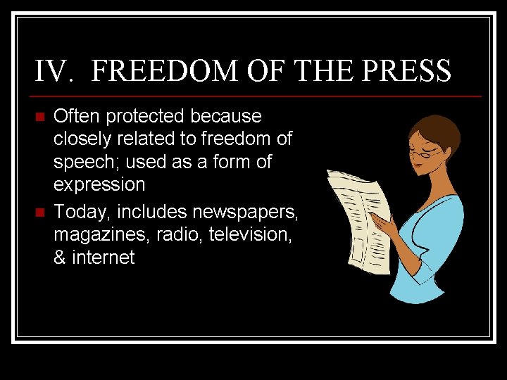 IV. FREEDOM OF THE PRESS n n Often protected because closely related to freedom