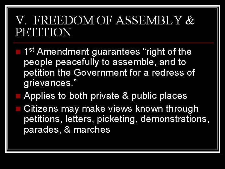 V. FREEDOM OF ASSEMBLY & PETITION 1 st Amendment guarantees “right of the people
