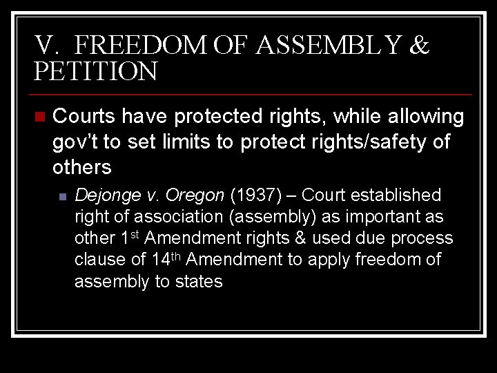 V. FREEDOM OF ASSEMBLY & PETITION n Courts have protected rights, while allowing gov’t