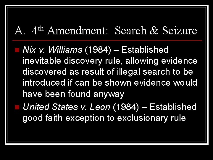 A. 4 th Amendment: Search & Seizure Nix v. Williams (1984) – Established inevitable