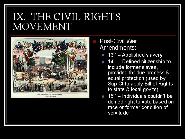 IX. THE CIVIL RIGHTS MOVEMENT n Post-Civil War Amendments: n n n 13 th