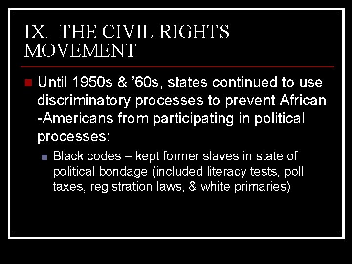 IX. THE CIVIL RIGHTS MOVEMENT n Until 1950 s & ’ 60 s, states