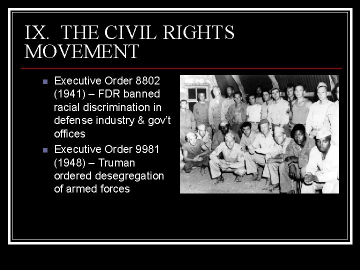 IX. THE CIVIL RIGHTS MOVEMENT n n Executive Order 8802 (1941) – FDR banned