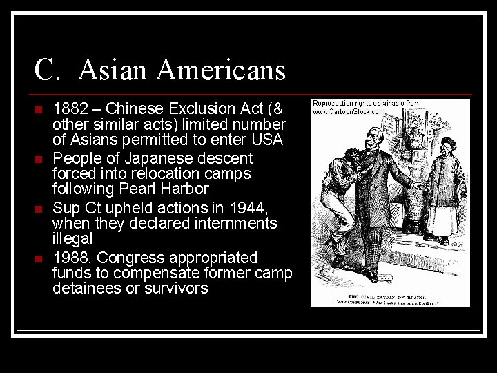 C. Asian Americans n n 1882 – Chinese Exclusion Act (& other similar acts)