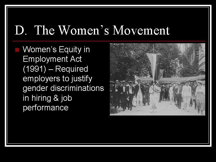 D. The Women’s Movement n Women’s Equity in Employment Act (1991) – Required employers