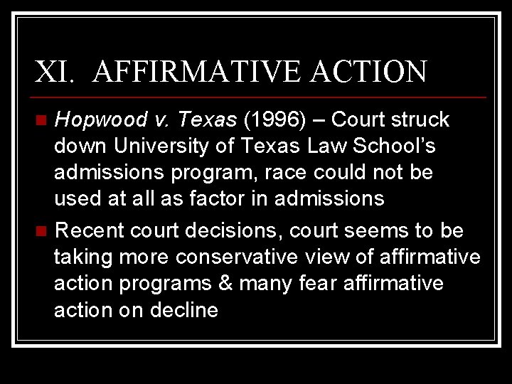 XI. AFFIRMATIVE ACTION Hopwood v. Texas (1996) – Court struck down University of Texas