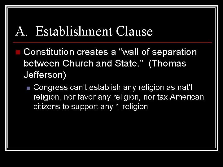 A. Establishment Clause n Constitution creates a “wall of separation between Church and State.