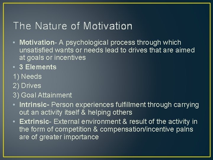 The Nature of Motivation • Motivation- A psychological process through which unsatisfied wants or