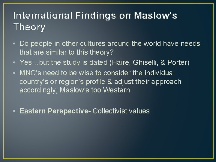 International Findings on Maslow's Theory • Do people in other cultures around the world